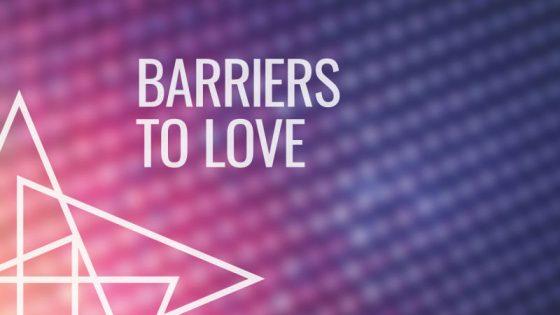 Barriers to Love
