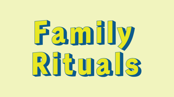 What is… Family Rituals?
